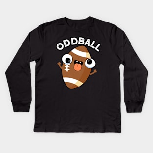 Oddball Funny Football Pun Kids Long Sleeve T-Shirt